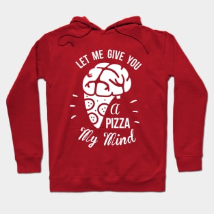 Let Me Give You A Pizza My Mind Hoodie